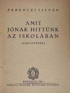 Ferenczi István - Amit jónak hittünk az iskolában [antikvár]