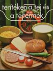 Dr. Ketting Ferenc - Terítéken a tej és a tejtermék [antikvár]