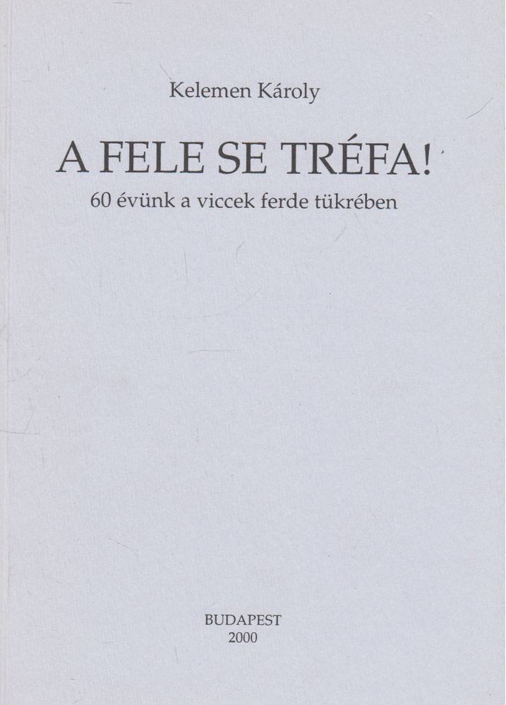 KELEMEN KÁROLY - A fele se tréfa! [antikvár]