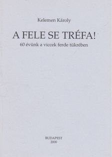KELEMEN KÁROLY - A fele se tréfa! [antikvár]