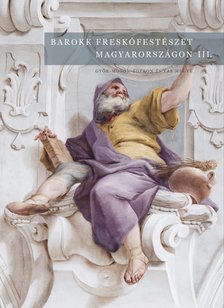 Jernyei Kiss János szerkesztő[szerk.] - Barokk freskófestészet Magyarországon III.kötet