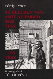Várdy Péter - Az életben van, amit az ember nem tesz ...és tesz [antikvár]