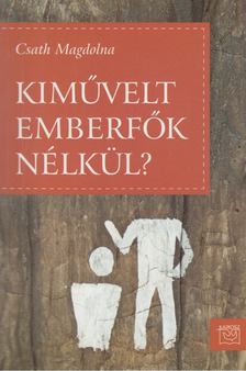Csath Magda - Kiművelt emberfők nélkül? [antikvár]