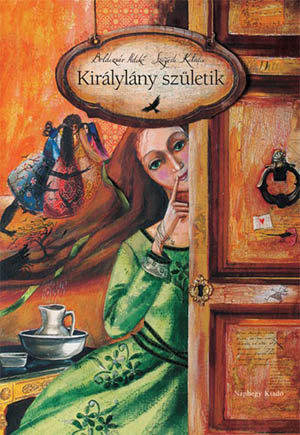 BOLDIZSÁR ILDIKÓ - SZEGEDI KATALIN - Királylány születik