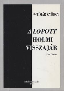 Dr. Tímár György - A lopott holmi visszajár (Lex Tímár) (dedikált) [antikvár]