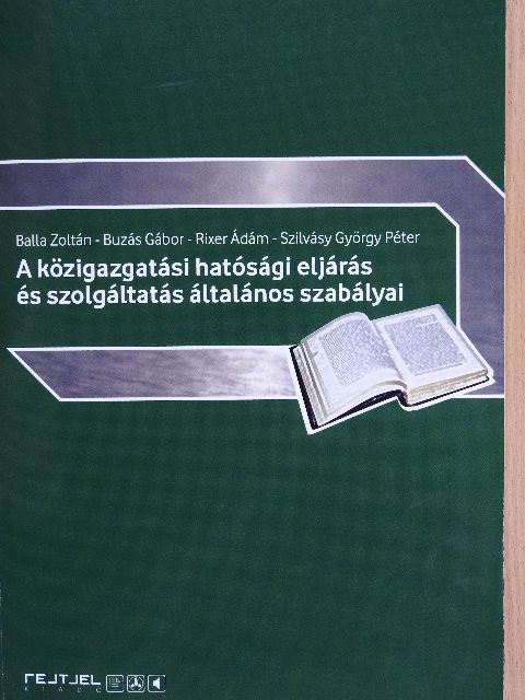 Balla Zoltán - A közigazgatási hatósági eljárás és szolgáltatás általános szabályai [antikvár]