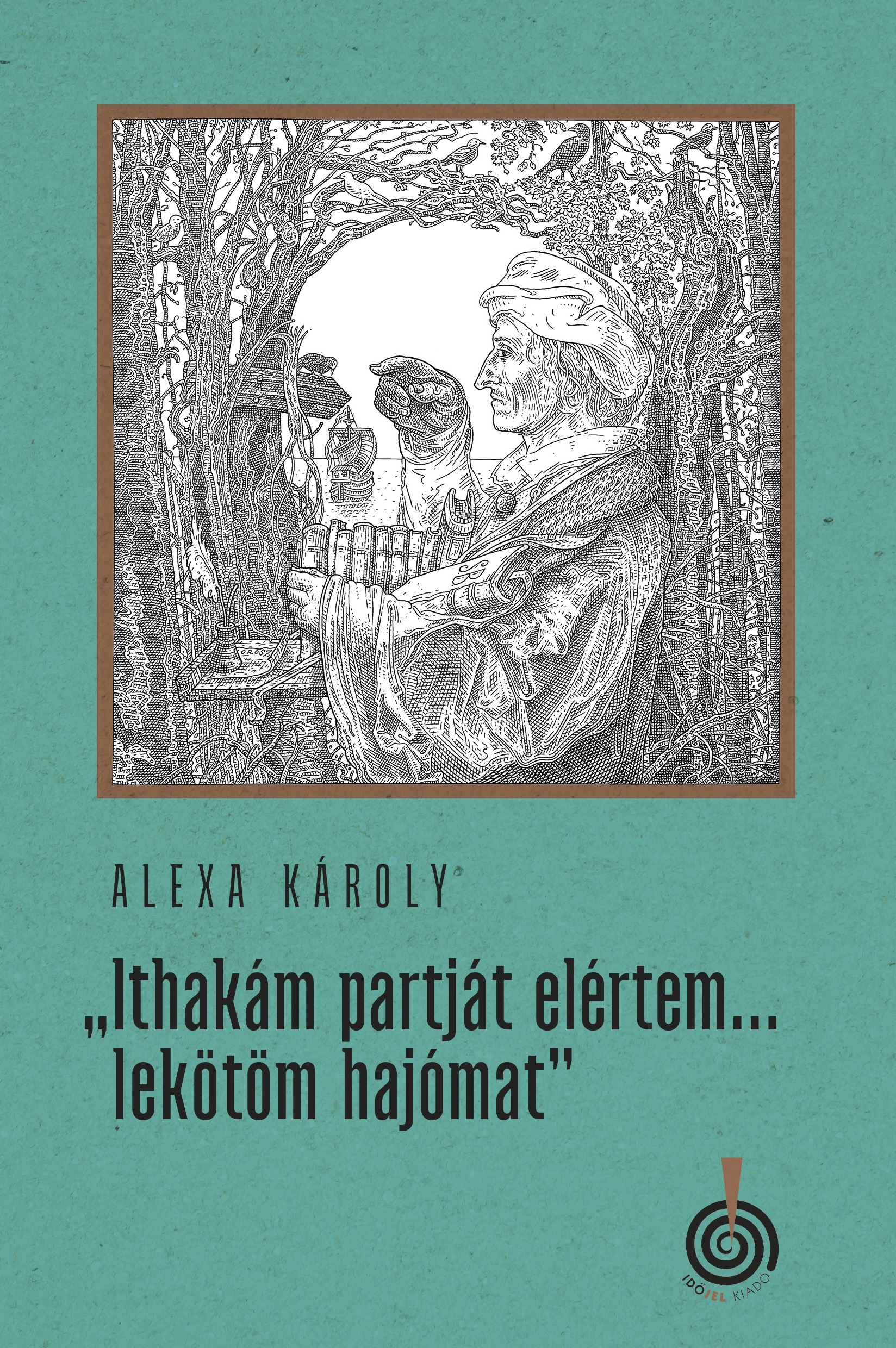 Alexa Károly - "Ithakám partját elértem... lekötöm hajómat"