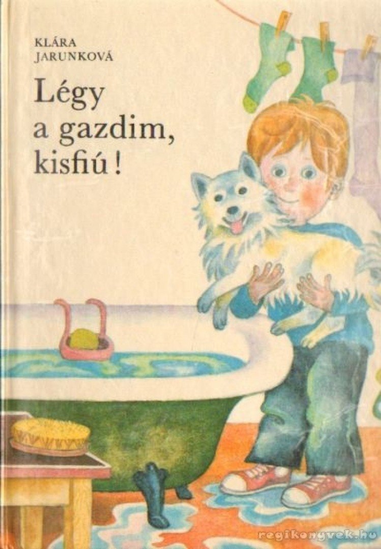 Jarunkova, Klára - Légy a gazdim, kisfiú! [antikvár]