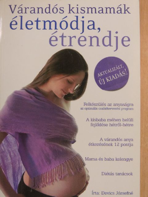 Devics Józsefné - Várandós kismamák életmódja, étrendje [antikvár]