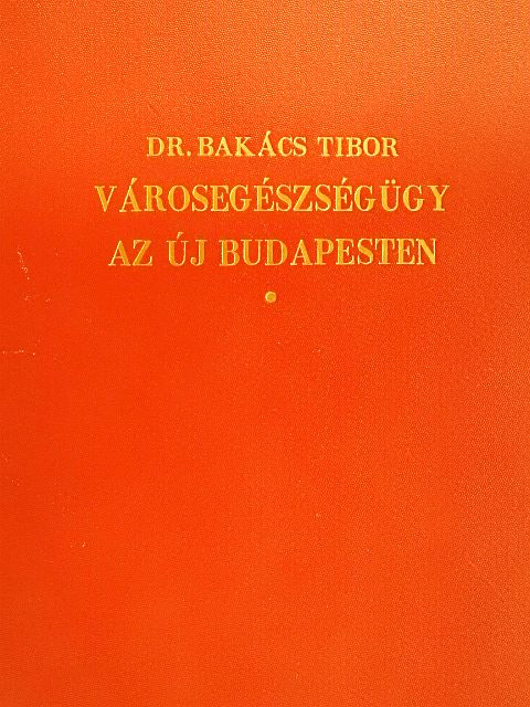 Dr. Bakács Tibor - Városegészségügy az új Budapesten [antikvár]