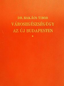 Dr. Bakács Tibor - Városegészségügy az új Budapesten [antikvár]
