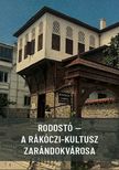 Fodor Gábor[szerk.] - Rodostó - a Rákóczi-kultusz zarándokvárosa