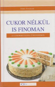 Fehér Ferencné - Cukor nélkül is finoman [antikvár]