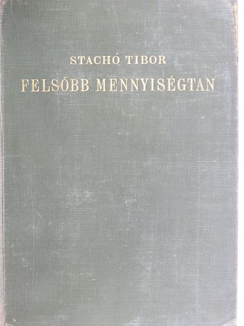 Dr. Stachó Tibor - Felsőbb mennyiségtan [antikvár]