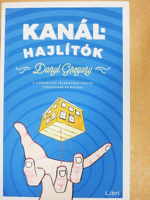 Daryl Gregory - Kanálhajlítók [antikvár]