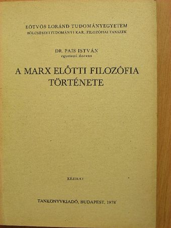 Dr. Pais István - A Marx előtti filozófia története [antikvár]