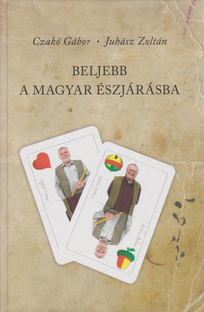 Czakó Gábor, Juhász Zoltán - Beljebb a magyar észjárásba [antikvár]