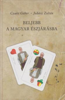 Czakó Gábor, Juhász Zoltán - Beljebb a magyar észjárásba [antikvár]