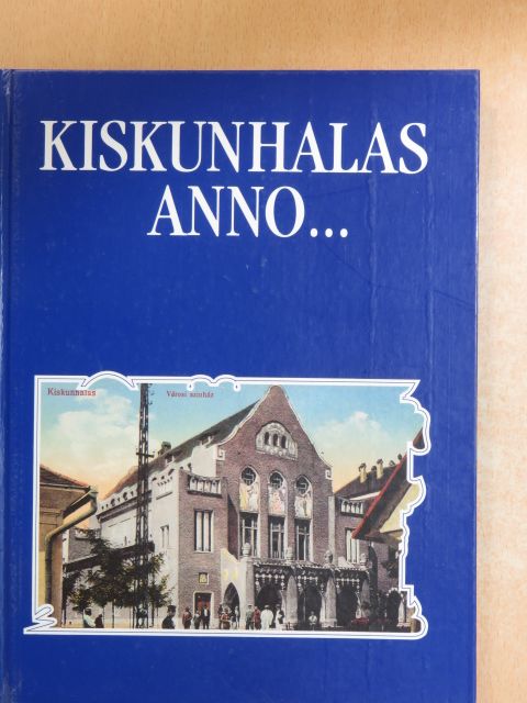 Szakál Aurél - Kiskunhalas anno... [antikvár]