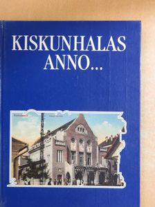 Szakál Aurél - Kiskunhalas anno... [antikvár]