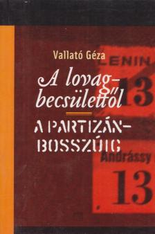VALLATÓ GÉZA - A lovagbecsülettől a partizánbosszúig [antikvár]