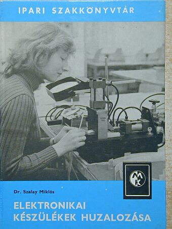 Szalay Miklós - Elektronikai készülékek huzalozása [antikvár]