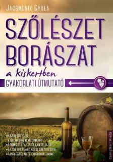 Jacsmenik Gyula - Szőlészet, borászat a kiskertben [antikvár]