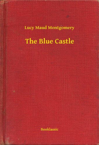 Lucy Maud Montgomery - The Blue Castle [eKönyv: epub, mobi]