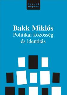 Bakk Miklós - Politikai közösség és identitás