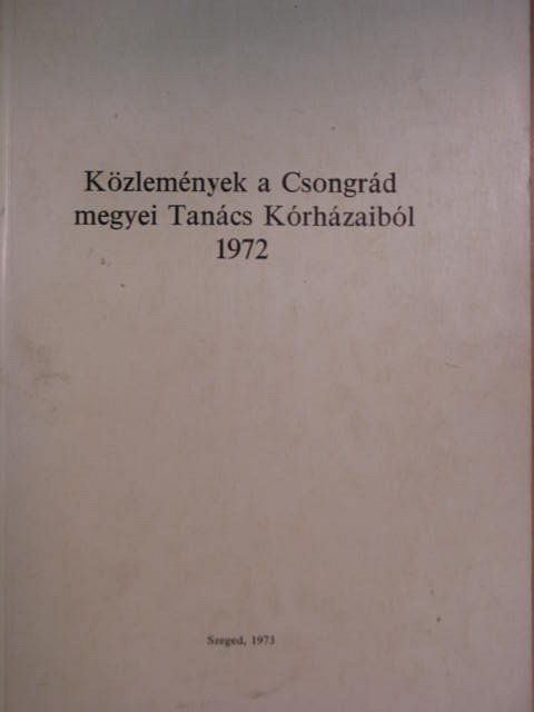 Dr. Berényi Imre - Közlemények a Csongrád megyei Tanács Kórházaiból 1972 [antikvár]