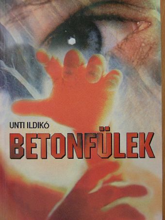 Unti Ildikó - Betonfülek [antikvár]