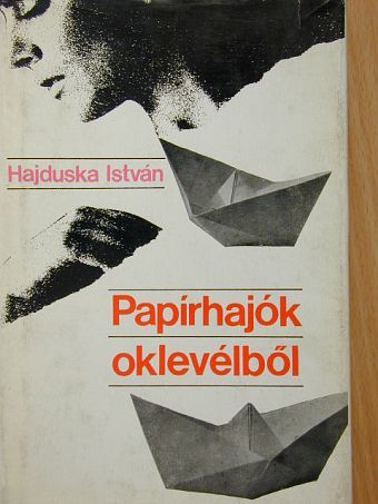 Hajduska István - Papírhajók oklevélből [antikvár]