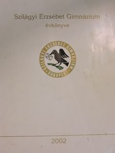 Szilágyi Erzsébet Gimnázium évkönyve 2002 [antikvár]