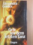 Alexandra Cordes - Geh vor dem letzten Tanz [antikvár]