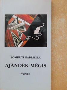 Somkuti Gabriella - Ajándék mégis [antikvár]