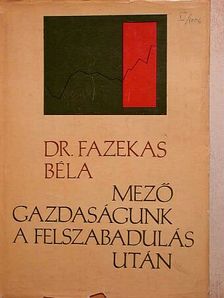Dr. Fazekas Béla - Mezőgazdaságunk a felszabadulás után [antikvár]