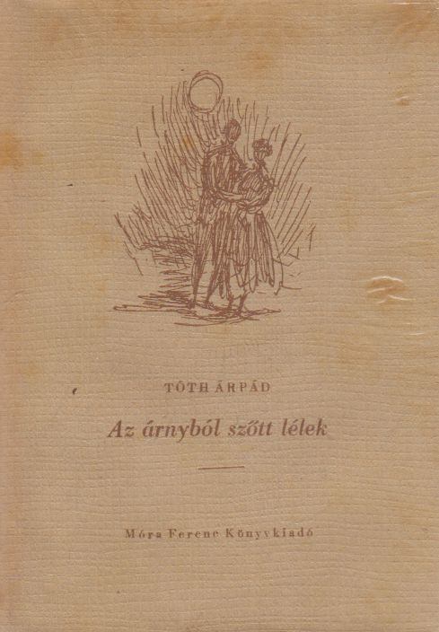 TÓTH ÁRPÁD - Az árnyból szőtt lélek [antikvár]