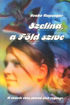 Szabó Napsugár - Szelina, a Föld szíve [antikvár]