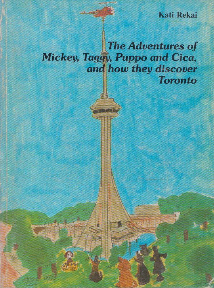 The Adventures of Mickey, Taggy, Puppo and Cica, and how they discover Toronto [antikvár]