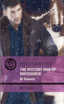 BJ Daniels - The Mystery Man of Whitehorse [antikvár]