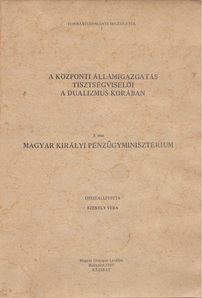 Székely Vera - A központi államigazgatás tisztségviselői a dualizmus korában 3. rész [antikvár]
