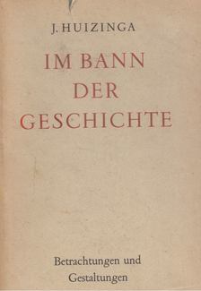 Johan Huizinga - Im Bann der Geschichte [antikvár]