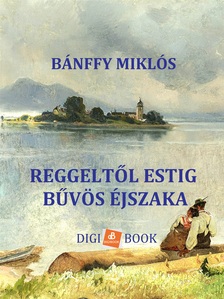 BÁNFFY MIKLÓS - Reggeltől estig, Bűvös éjszakák [eKönyv: epub, mobi]