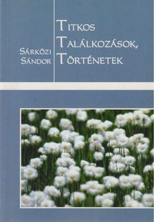 Sárközi Sándor - Titkos találkozások, történetek [antikvár]