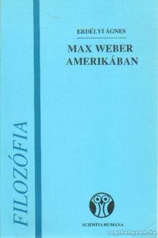 Erdélyi Ágnes - Max Weber Amerikában [antikvár]