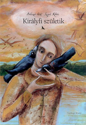 BOLDIZSÁR ILDIKÓ - SZEGEDI KATALIN - Királyfi születik