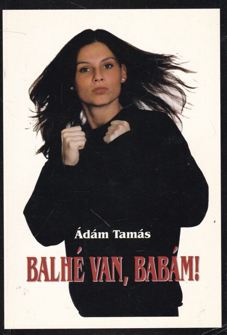 Ádám Tamás - Balhé van, babám! (dedikált) [antikvár]