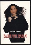 Ádám Tamás - Balhé van, babám! (dedikált) [antikvár]