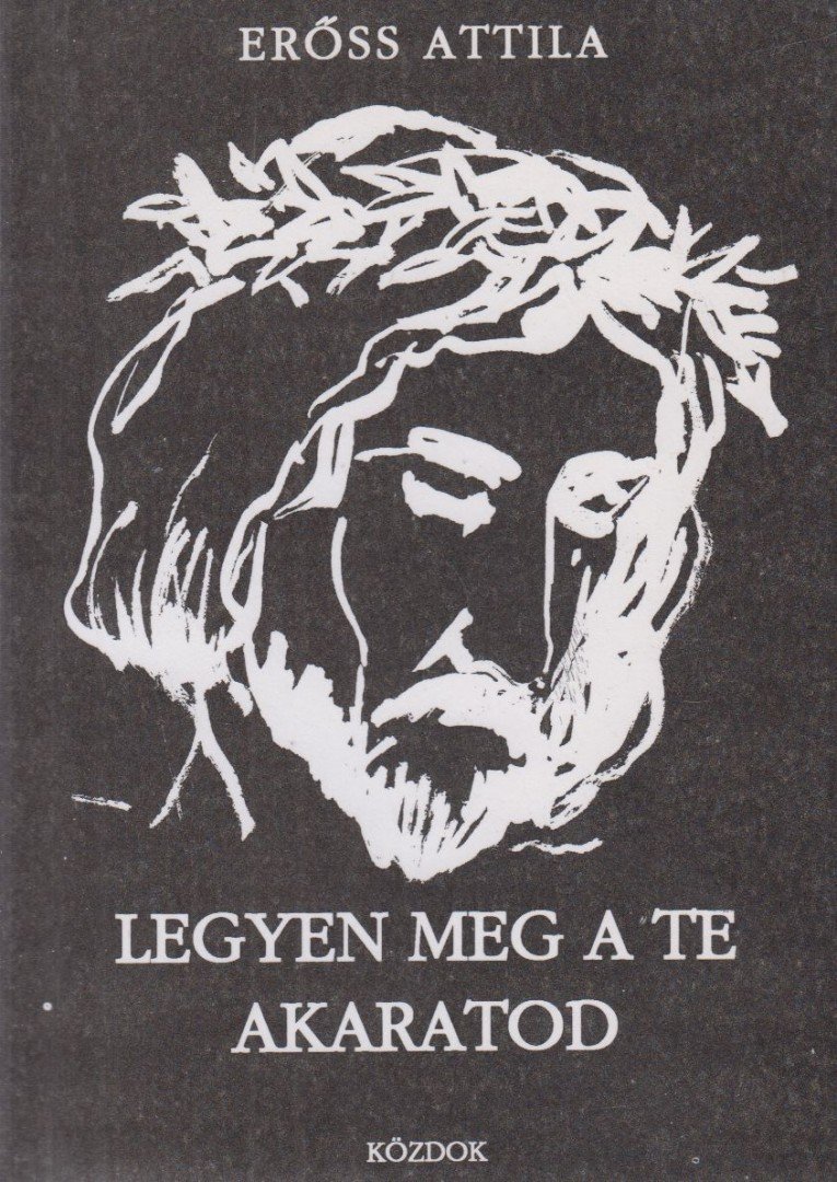 ERŐSS ATTILA - Legyen meg a te akaratod [antikvár]