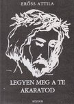 ERŐSS ATTILA - Legyen meg a te akaratod [antikvár]